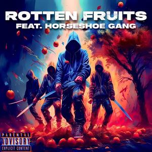 Rotten Fruits (feat. Horseshoe G.A.N.G.) (Explicit)