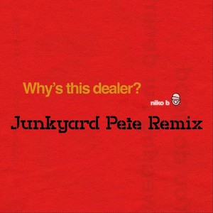 Why's this dealer? (Junkyard Pete Remix)