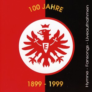 100 Jahre Eintracht Frankfurt (1899-1999) [Hymnen, Fansongs & Liveaufnahmen aus dem Waldstadion]