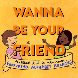 Wanna Be Your Friend (feat. Alphabet Rockers)