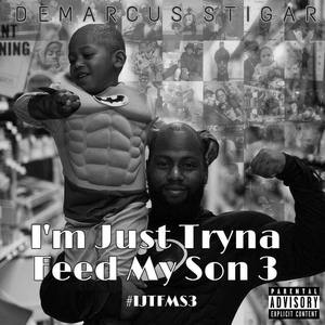 I'm Just Tryna Feed My Son 3 (#IJTFMS3 ) [Explicit]