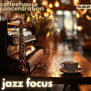 Coffeehouse Concentration - Smooth Jazz Focus for Studying, Relaxation, and Productivity