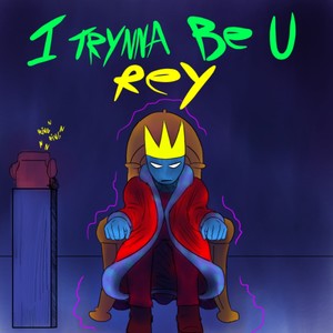 I Trynna Be U Rey (Explicit)