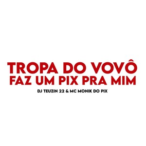 TROPA DO VOVÔ FAZ UM PIX PRA MIM (Explicit)