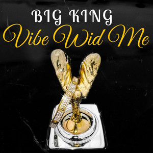 BIG KING - Vibe Wid Me (Explicit)