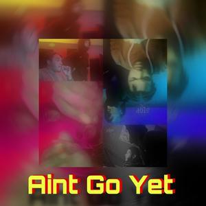 Aint Go Yet (feat. 4$B Hooli) [Explicit]