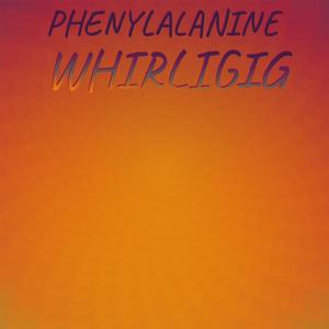 Phenylalanine Whirligig