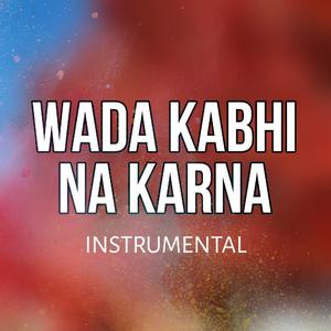 Wada Kabhi Na Karna (Instrumental)