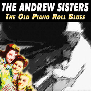 The Andrew Sisters - The Old Piano Roll Blues