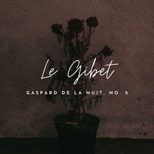 Ravel : Gaspard de la Nuit, No. 2, "Le Gibet"