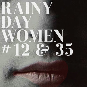 Rainy Day Women #12 & 35