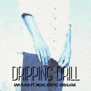 Dripping Drill (feat. Micah, FATFAT & Servilious)