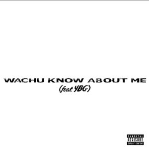 WACHU KNO ABOUT ME? (feat. YBG) (Explicit)