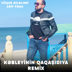 Kəbleyinin Qaqaşıdıya (Remix)