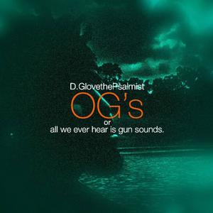 O.G.s (all we ever hear is gun sounds)