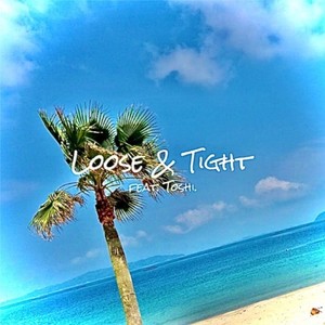 Loose&Tight (feat. Toshi.)
