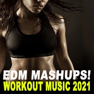 EDM Mashups Workout Music Summer 2021 (The Best 32 Counts Epic Motivation Gym Music for Your Fitness, Aerobics, Cardio, Hiit High Intensity Interval Training, Abs, Barré, Training, Exercise and Running