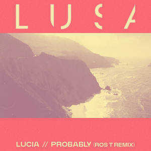 Lucia // Probably (Ros T Remix) [with Beth Malcolm]