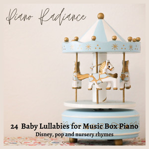 24 Baby Lullabies for Music Box Piano: Disney, Pop and Nursery Rhymes