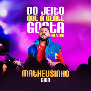 Do Jeito Que a Gente Gosta (Ao Vivo) : Matheusinho e Gica