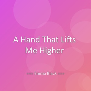A Hand That Lifts Me Higher