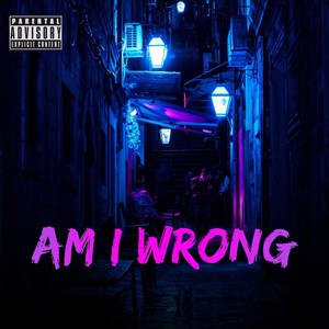 Am I Wrong (Explicit)