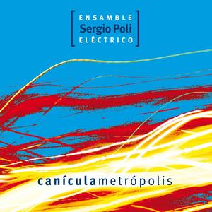 Sergio Poli Ensamble Eléctrico - Canícula Metrópolis