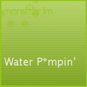 Water P*mpin'