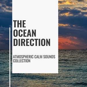 The Ocean Direction - Atmospheric Calm Sounds Collection