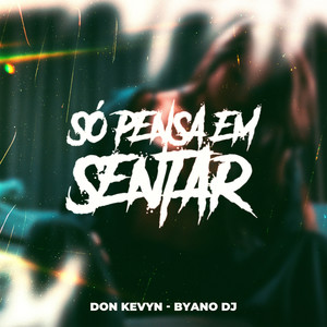 SÓ PENSA EM SENTAR (Explicit)