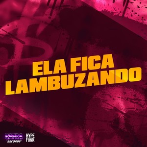 Ela Fica Lambuzando (Explicit)