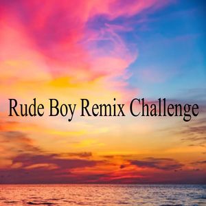Rude Boy Remix Challenge