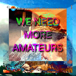 WE NEED MORE AMATEURS (Explicit)