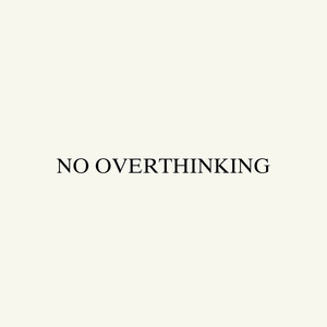 No Overthinking