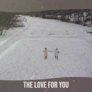 The Love for You