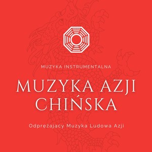 Muzyka Azji Chińska - Muzyka Instrumentalna Odprężający Muzyka Ludowa Azji