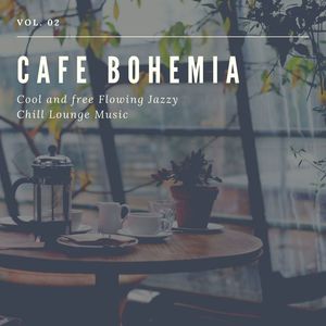 Cafe Bohemia - Cool And Free Flowing Jazzy Chill Lounge Music, Vol. 02