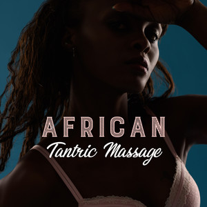 African Tantric Massage (Erotic)