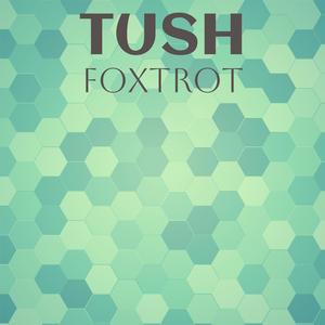 Tush Foxtrot