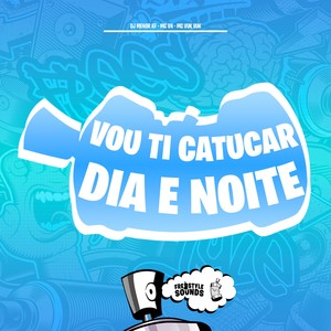 Vou Ti Catucar Dia e Noite (Explicit)