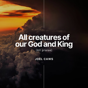 All creatures of our God and King (All Praise)