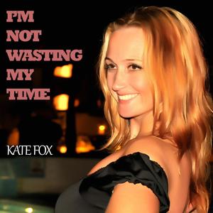 I'm Not Wasting My Time (feat. Kate Fox)