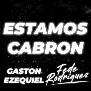 Estamos Cabron (feat. Gaston Ezequiel)
