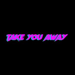 Take you Away (Explicit)