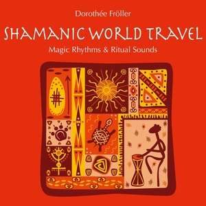 Shamanic World Travel: Magic Rhythms & Ritual Sounds