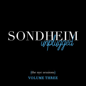Sondheim Unplugged (The NYC Sessions) , Vol. 3