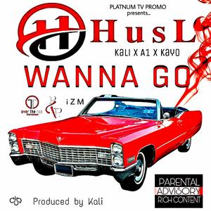 Wanna Go (feat. Kali IZm, A1 IZm & Kayo Davinci) (Explicit)