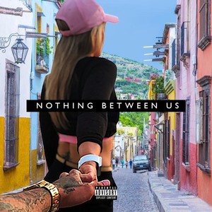 Nothing Between Us (Explicit)