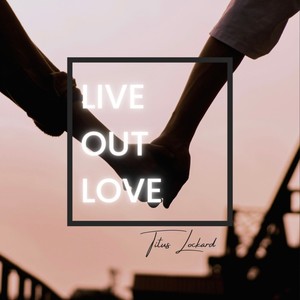 LIVE OUT LOVE (feat. Johnny DeCoste)