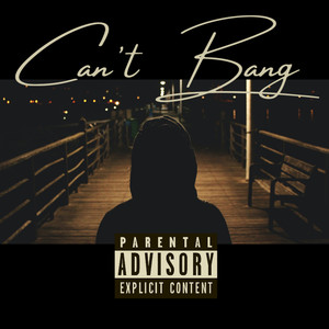 Can't Bang (Explicit)